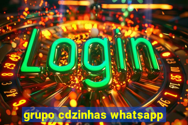 grupo cdzinhas whatsapp